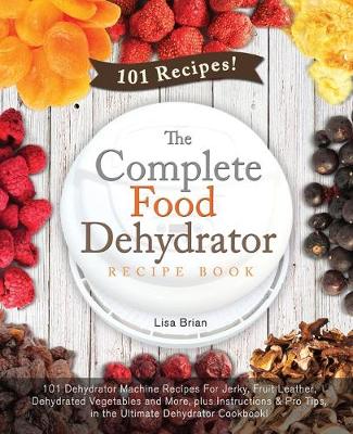 Cover of The Complete Food Dehydrator Recipe Book