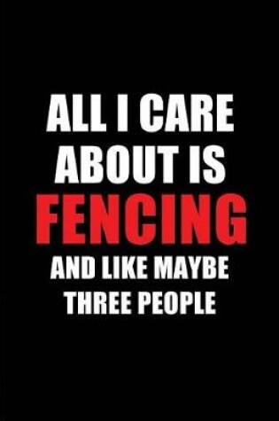 Cover of All I Care about Is Fencing and Like Maybe Three People