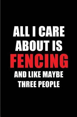 Cover of All I Care about Is Fencing and Like Maybe Three People