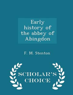 Book cover for Early History of the Abbey of Abingdon - Scholar's Choice Edition