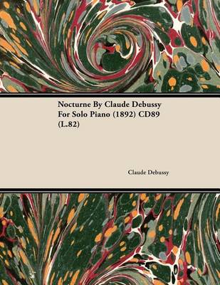 Book cover for Nocturne by Claude Debussy for Solo Piano (1892) Cd89 (L.82)