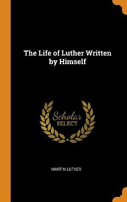 Book cover for The Life of Luther Written by Himself