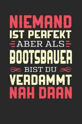 Cover of Niemand Ist Perfekt Aber ALS Bootsbauer Bist Du Verdammt Nah Dran