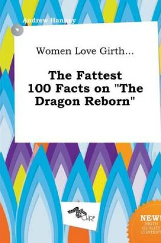 Cover of Women Love Girth... the Fattest 100 Facts on the Dragon Reborn