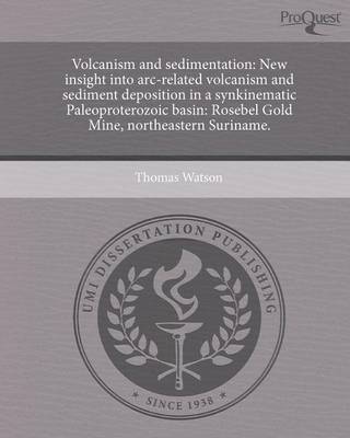 Book cover for Volcanism and Sedimentation: New Insight Into ARC-Related Volcanism and Sediment Deposition in a Synkinematic Paleoproterozoic Basin: Rosebel Gold