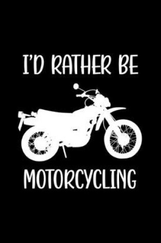 Cover of I'd Rather Be Motorcycling