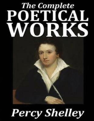 Book cover for The Complete Poetical Works of Percy Shelley (Annotated)