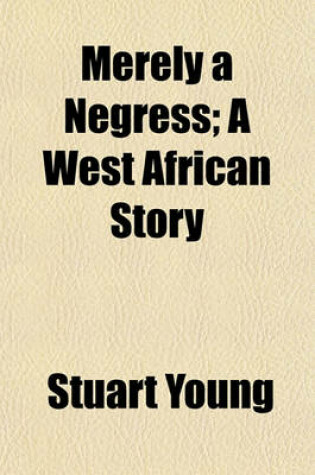 Cover of Merely a Negress; A West African Story