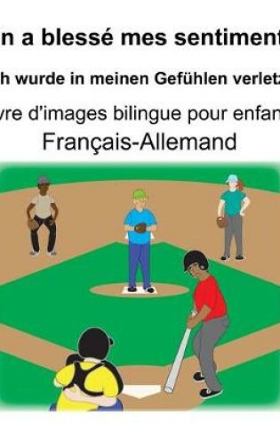 Cover of Français-Allemand On a blessé mes sentiments/Ich wurde in meinen Gefühlen verletzt Livre d'images bilingue pour enfants