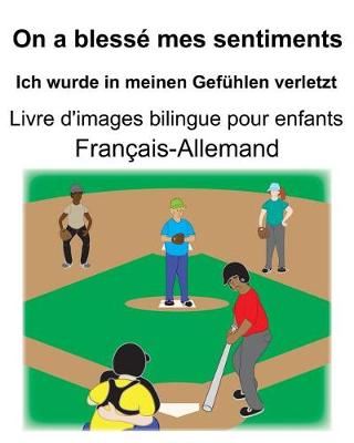 Book cover for Français-Allemand On a blessé mes sentiments/Ich wurde in meinen Gefühlen verletzt Livre d'images bilingue pour enfants