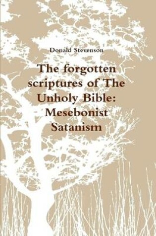 Cover of The Forgotten Scriptures of The Unholy Bible: Mesebonist Satanism