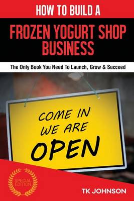 Book cover for How to Build a Frozen Yogurt Shop Business