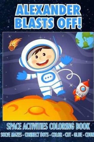 Cover of Alexander Blasts Off! Space Activities Coloring Book