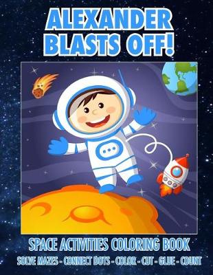 Book cover for Alexander Blasts Off! Space Activities Coloring Book