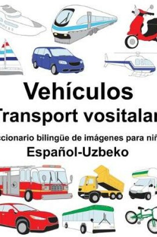 Cover of Español-Uzbeko Vehículos/Transport vositalari Diccionario bilingüe de imágenes para niños