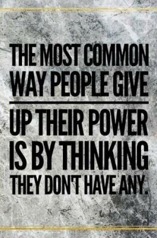 Cover of The most common way people give up their power is by thinking they don't have any.