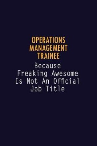 Cover of Operations Management Trainee Because Freaking Awesome is not An Official Job Title