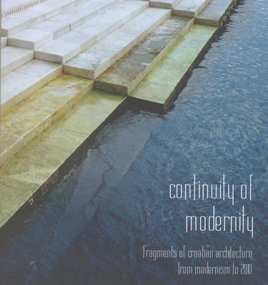 Book cover for Continuity of Modernity: Fragments of Croatian Architecture from Modernism to 2010