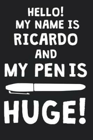 Cover of Hello! My Name Is RICARDO And My Pen Is Huge!