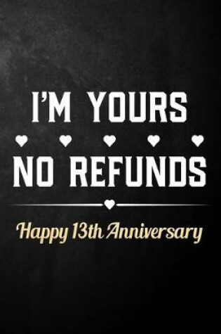 Cover of I'm Yours No Refunds Happy 13th Anniversary