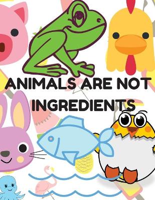 Book cover for Animals Are Not Ingredients, Vegan Coloring Book for Kids