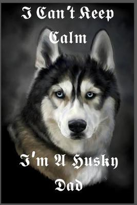 Book cover for I Can't Keep Calm I'm A Husky Dad