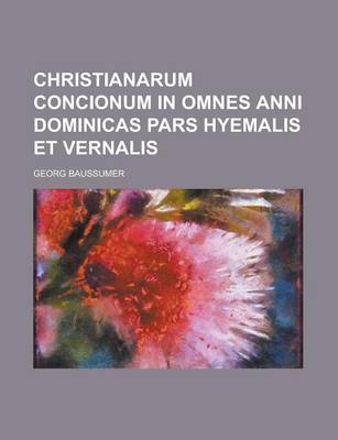 Book cover for Christianarum Concionum in Omnes Anni Dominicas Pars Hyemalis Et Vernalis