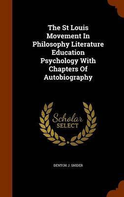 Book cover for The St Louis Movement in Philosophy Literature Education Psychology with Chapters of Autobiography