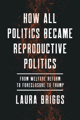 Cover of How All Politics Became Reproductive Politics