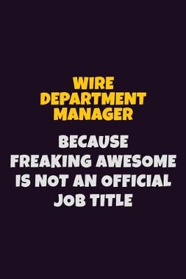 Book cover for Wire Department Manager, Because Freaking Awesome Is Not An Official Job Title