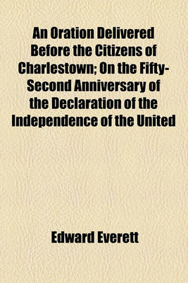 Book cover for An Oration Delivered Before the Citizens of Charlestown; On the Fifty-Second Anniversary of the Declaration of the Independence of the United