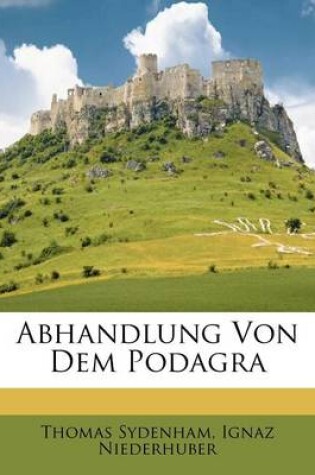 Cover of Abhandlung Von Dem Podagra