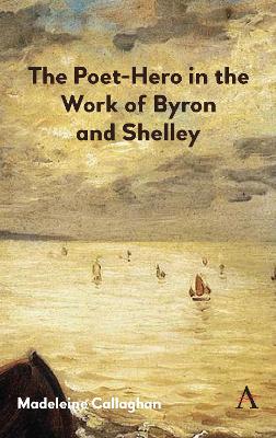 Cover of The Poet-Hero in the Work of Byron and Shelley