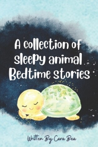 Cover of A collection of sleepy animal bedtime stories