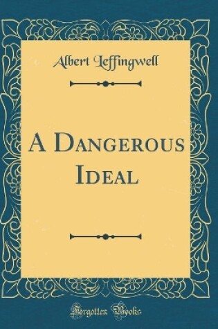 Cover of A Dangerous Ideal (Classic Reprint)