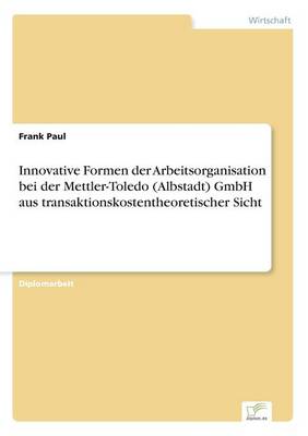 Book cover for Innovative Formen der Arbeitsorganisation bei der Mettler-Toledo (Albstadt) GmbH aus transaktionskostentheoretischer Sicht