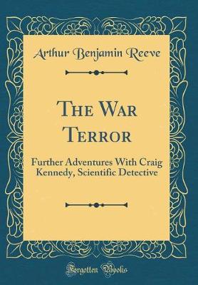 Book cover for The War Terror: Further Adventures With Craig Kennedy, Scientific Detective (Classic Reprint)