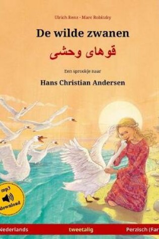 Cover of De wilde zwanen - Khoo'haye wahshee. Tweetalig kinderboek naar een sprookje van Hans Christian Andersen (Nederlands - Perzisch/Farsi/Dari)