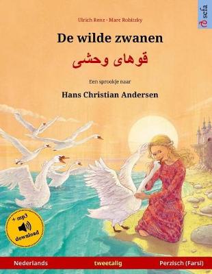 Cover of De wilde zwanen - Khoo'haye wahshee. Tweetalig kinderboek naar een sprookje van Hans Christian Andersen (Nederlands - Perzisch/Farsi/Dari)