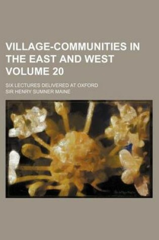 Cover of Village-Communities in the East and West Volume 20; Six Lectures Delivered at Oxford