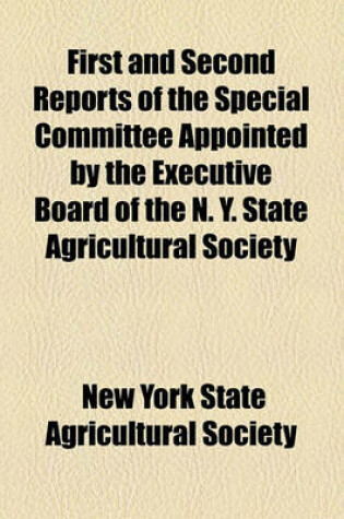 Cover of First and Second Reports of the Special Committee Appointed by the Executive Board of the N. Y. State Agricultural Society