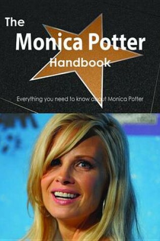 Cover of The Monica Potter Handbook - Everything You Need to Know about Monica Potter