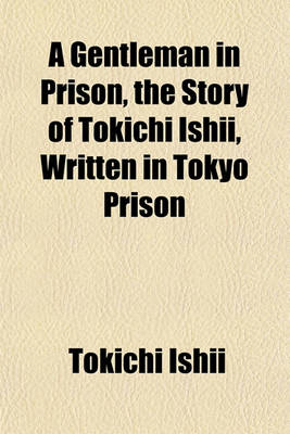 Book cover for A Gentleman in Prison, the Story of Tokichi Ishii, Written in Tokyo Prison