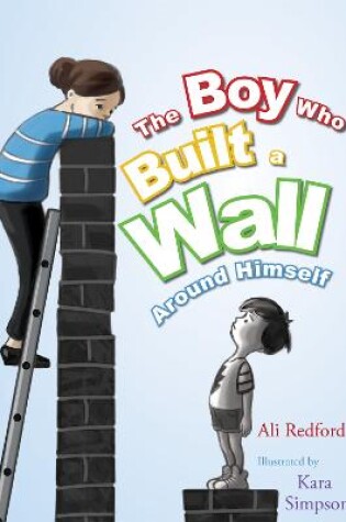 Cover of The Boy Who Built a Wall Around Himself