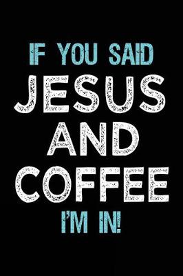 Cover of If You Said Jesus And Coffee I'm In