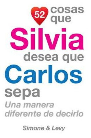 Cover of 52 Cosas Que Silvia Desea Que Carlos Sepa