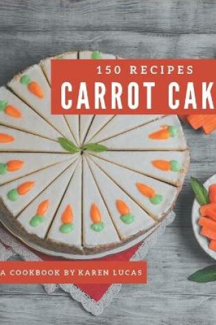 Cover of 150 Carrot Cake Recipes