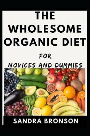 Cover of The Wholesome Organic Diet For Novices And Dummies