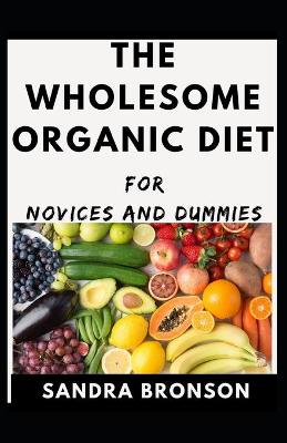 Book cover for The Wholesome Organic Diet For Novices And Dummies