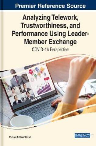 Cover of Analyzing Telework, Trustworthiness, and Performance Using Leader-Member Exchange: COVID-19 Perspective